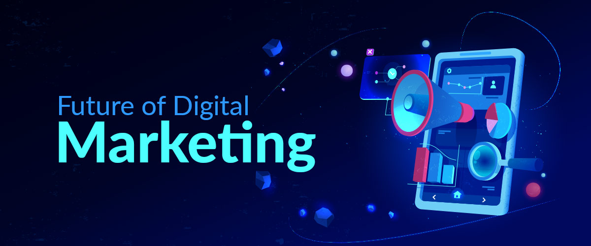 The Future of Digital Marketing: 5 Trends to Keep an Eye On